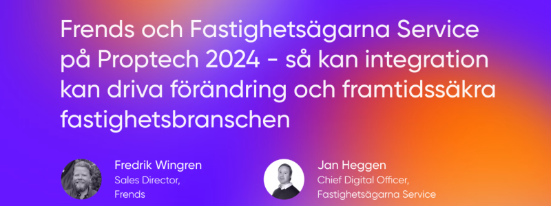 Frends och Fastighetsägarna Service på Proptech 2024.