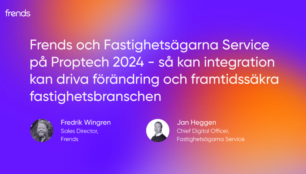 Frends och Fastighetsägarna Service på Proptech 2024.